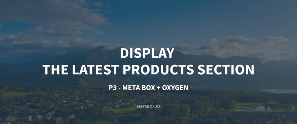 Cover image for Display The Latest Products Section - P3 - Using Meta Box And Oxygen