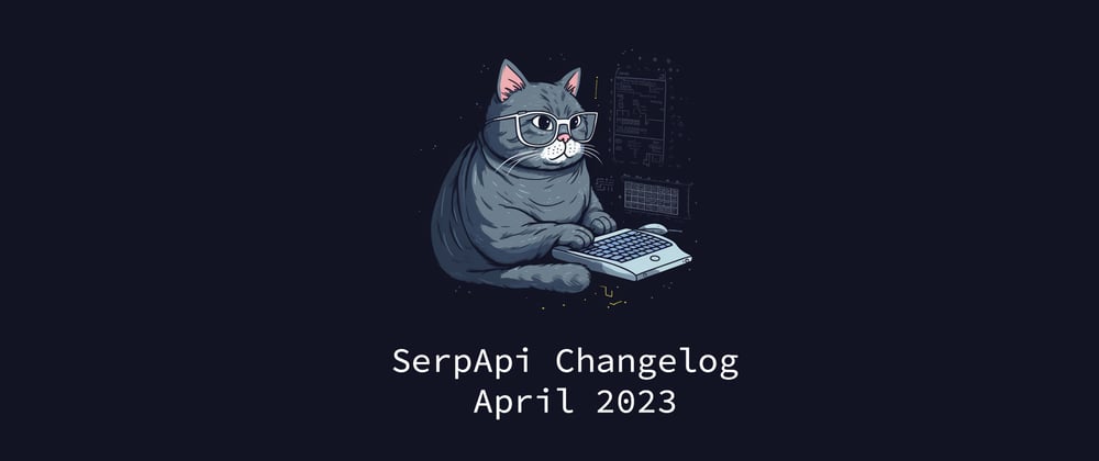 Cover image for SerpApi Changelog: April, 2023
