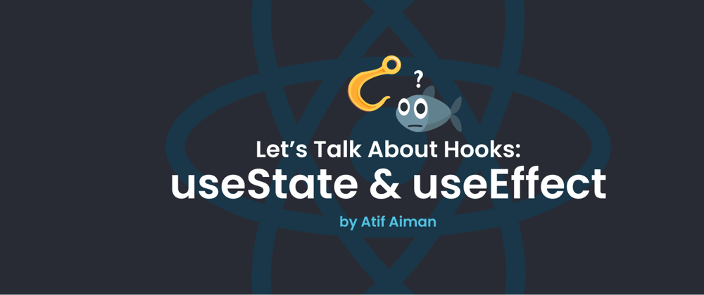 Cover image for Let's Talk About Hooks - Part 1 (useState and useEffect)