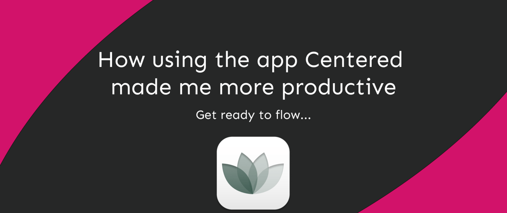 Cover image for How using the app Centered made me more productive
