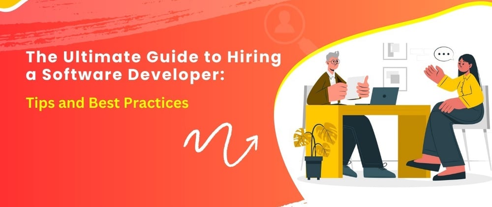 Cover image for The Ultimate Guide to Hiring a Software Developer: Tips and Best Practices