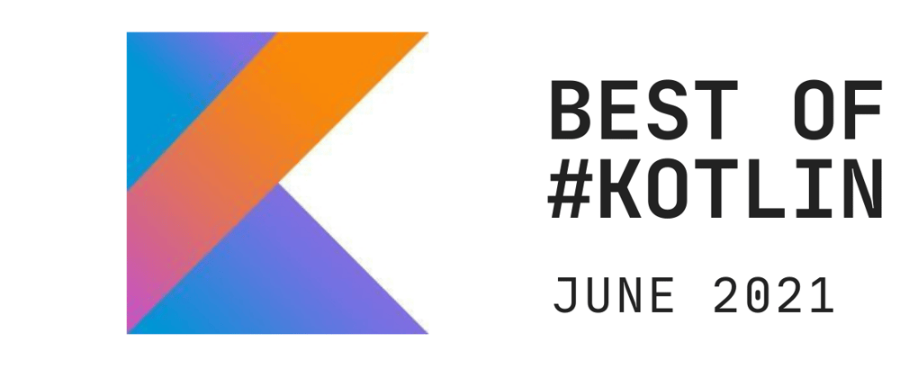 Cover image for Kotlin monthly wrap up - June 2021