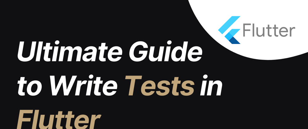 Cover image for Ultimate Guide to Write Tests in Flutter