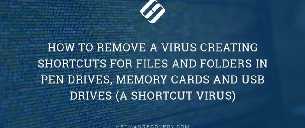Cover image for How to Remove a Virus Creating Shortcuts For Files and Folders in Pen Drives, Memory Cards and USB Drives (a Shortcut Virus)