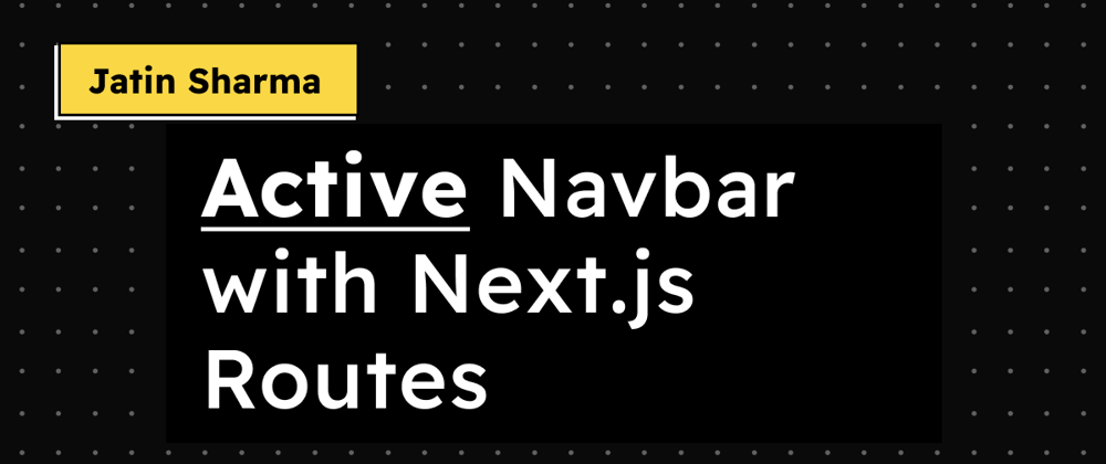 Cover image for Active Navbar with Next.js Routes