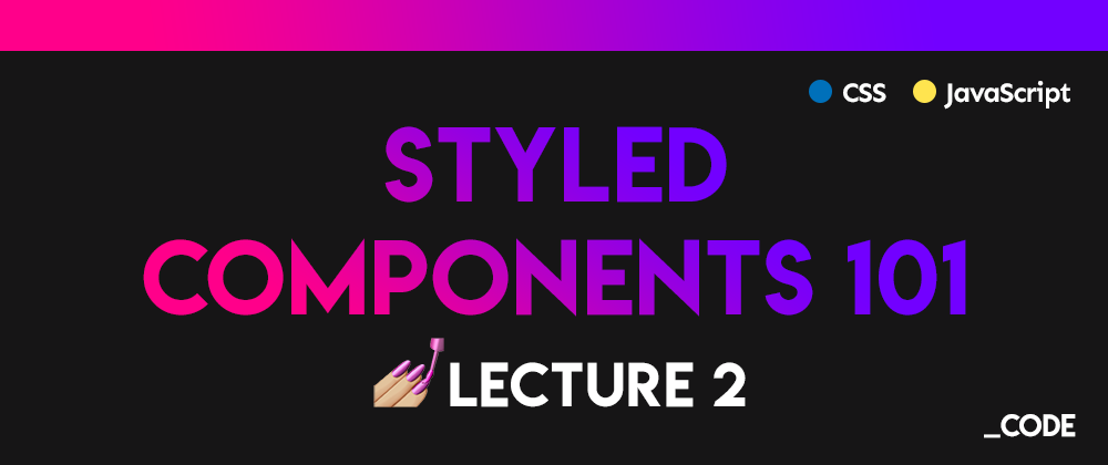 Cover image for Styled Components 101 💅 Lecture 2: Creating a theme + Light/Dark theme toggler example ☀️🌙