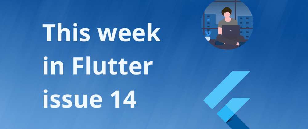 Cover image for This week in Flutter #14