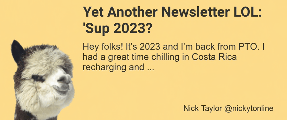 Cover image for Yet Another Newsletter LOL: 'Sup 2023?