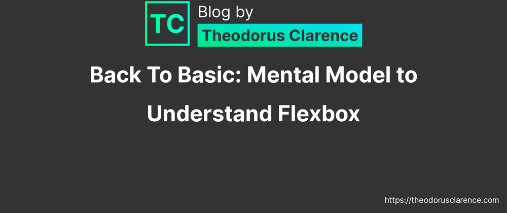 Cover image for Back to Basic: Mental Model to Understand Flexbox