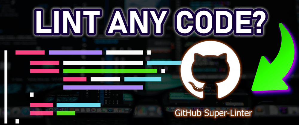 Cover image for The EASIEST Way to Lint Any Code - GitHub Super Linter Deep Dive