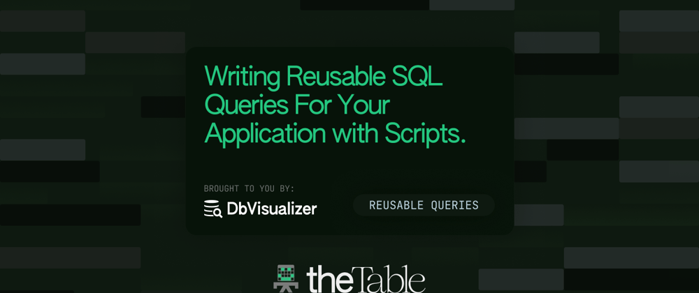 Cover image for Writing Reusable SQL Queries For Your Application with DbVisualizer Scripts