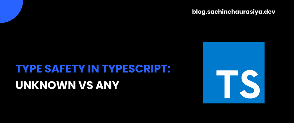 Cover Image for Type Safety in TypeScript - Unknown vs Any