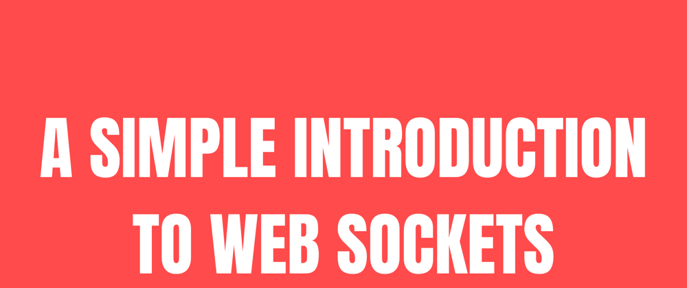 Cover image for A Simple Introduction to Web Sockets