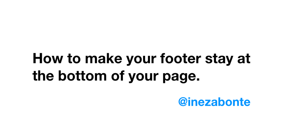 Cover image for How to make your footer stay at the bottom of the page.