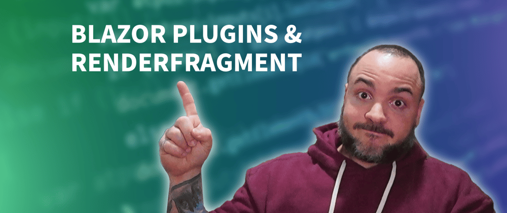 Cover image for Blazor RenderFragment – How To Use Plugins To Generate HTML