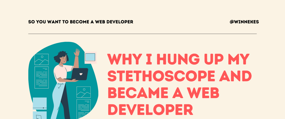 Cover image for Why I hung up my Stethoscope and became a Web Developer