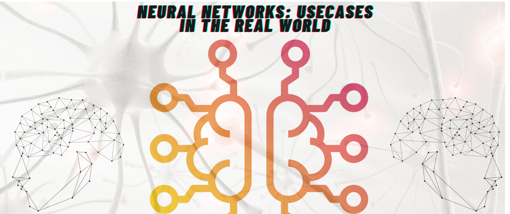 Cover image for Neural Networks: Use-Cases in the Real World