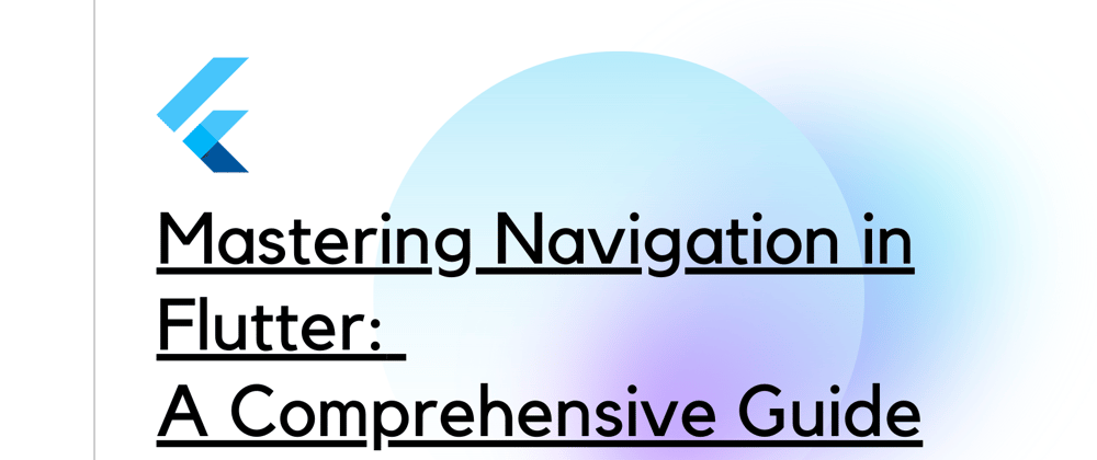 Cover image for Mastering Navigation in Flutter: A Comprehensive Guide
