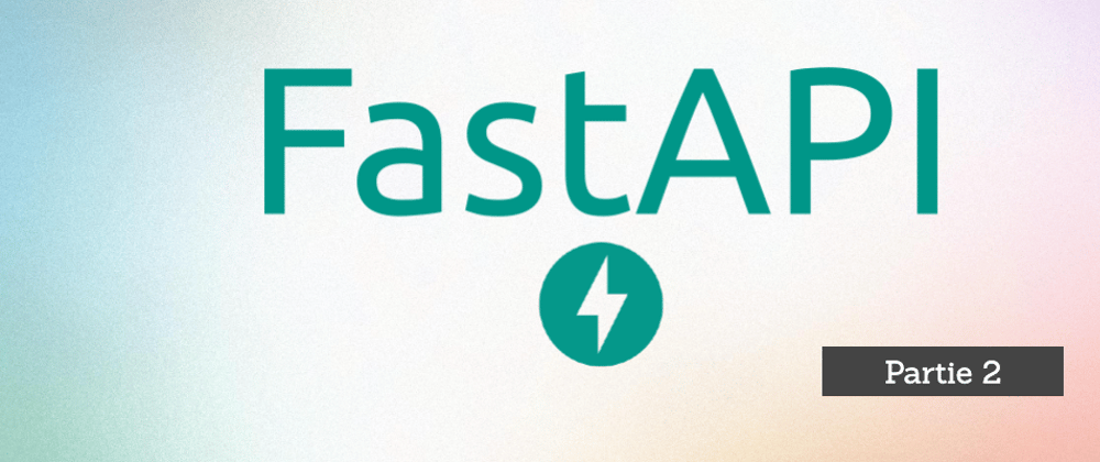 Cover image for Introduction à FastAPI (Python) : Partie 2