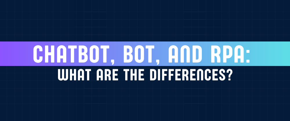 Cover image for Chatbot, bot, and RPA: what are the differences?