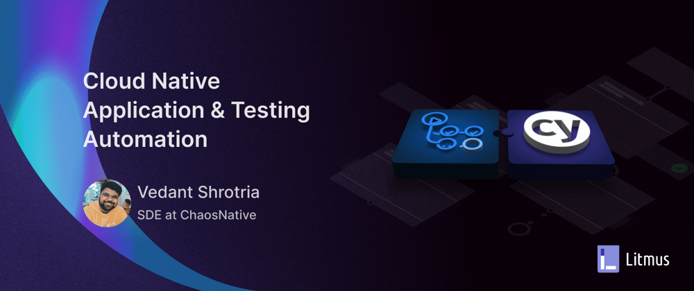 Cloud Native Application & Testing Automation