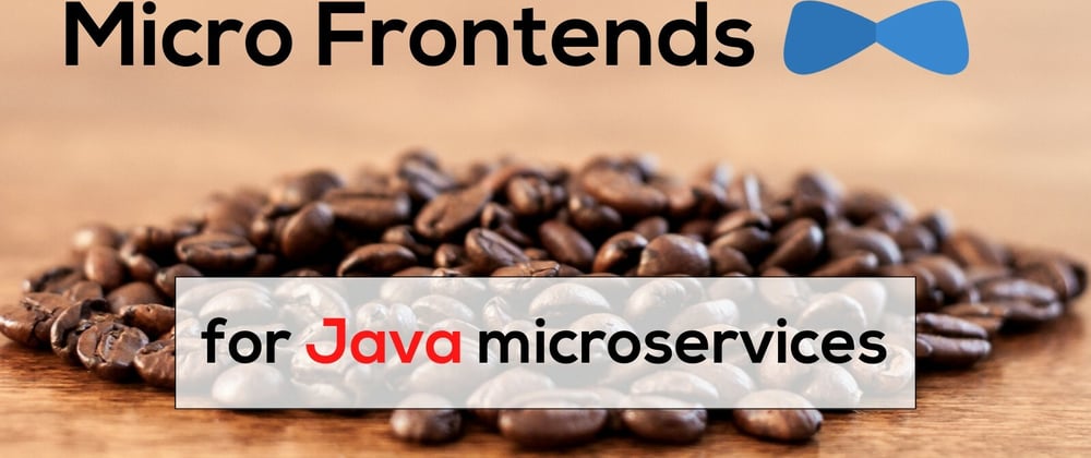 Cover image for Micro Frontends for Java Microservices