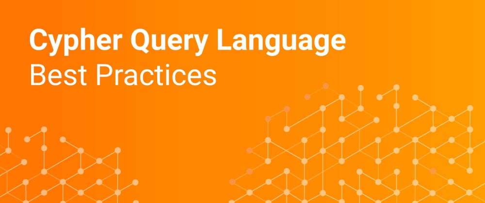 Cover image for The Cypher Query Language - Best Practices