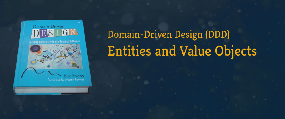 Cover image for Domain-Driven Design: Entities, Value Objects, and How To Distinguish Them