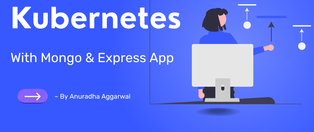 Cover image for Kubernetes - With Mongo & Express App