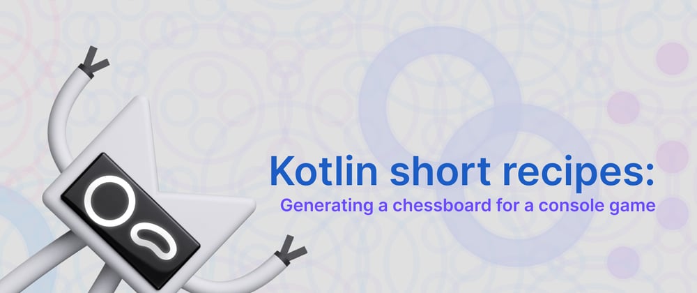Cover image for Kotlin short recipes: Generating a chessboard for a console game