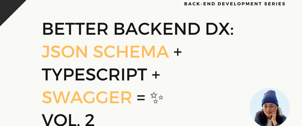 Cover image for Better Backend DX: JSON Schema + TypeScript + Swagger = ✨ Vol. 2