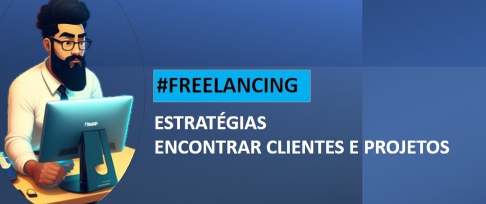 Cover image for Freelancing para Novatos: Estratégias para Encontrar Clientes e Projetos