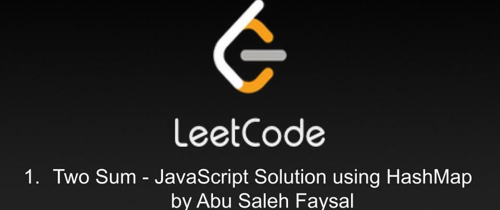 Cover image for 1. Two Sum - Leetcode - JavaScript Solution using HashMap - by Abu Saleh Faysal