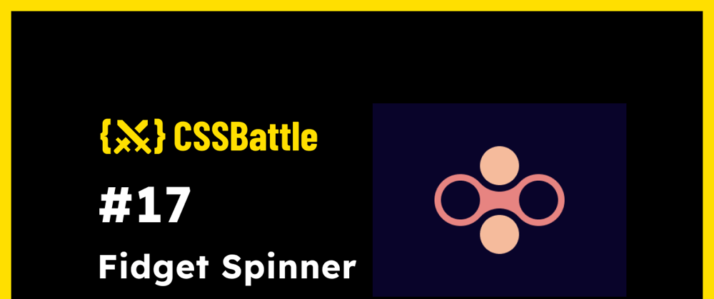 Cover image for CSS Battle: #17 - Fidget Spinner