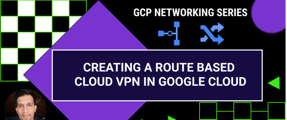 Cover image for Creating a route based Cloud VPN in GCP