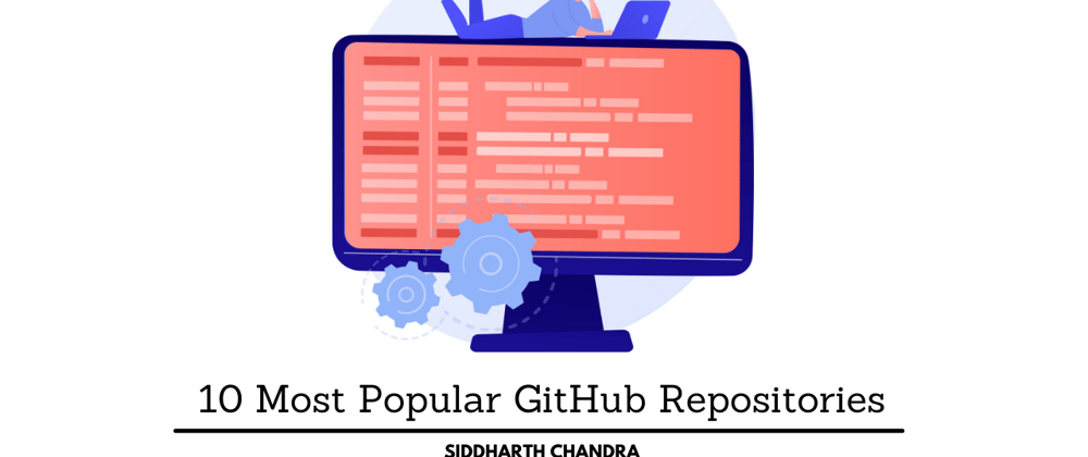 Cover image for 10 Most Popular GitHub Repositories