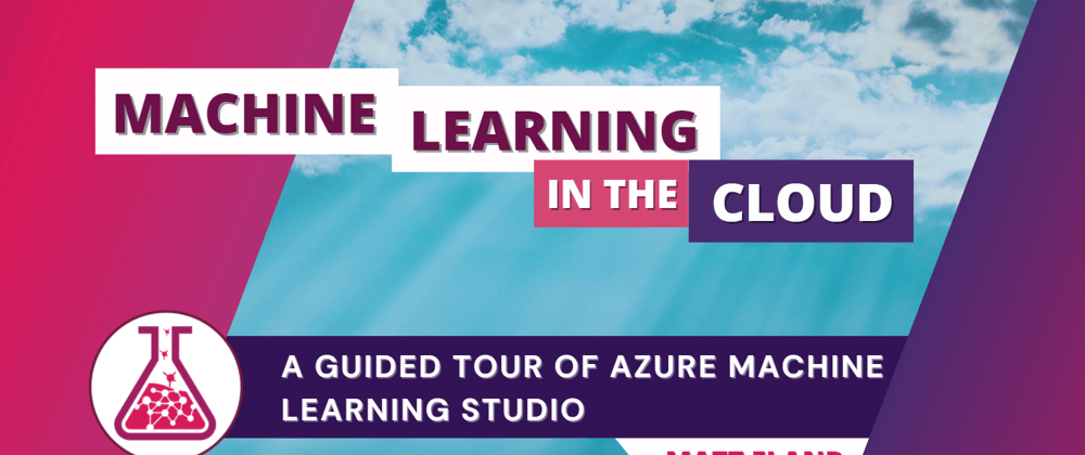 Cover image for Azure ML Studio: Getting Oriented with Azure Machine Learning
