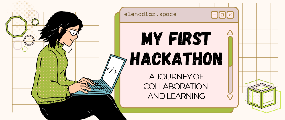 Cover image for My First Hackathon: A Journey of Collaboration and Learning