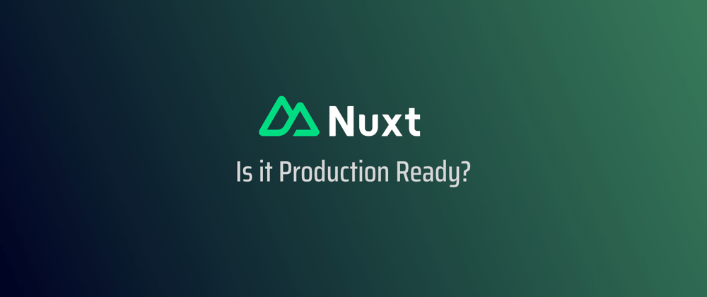 Cover image for Is Nuxt 3 Really Production Ready?
