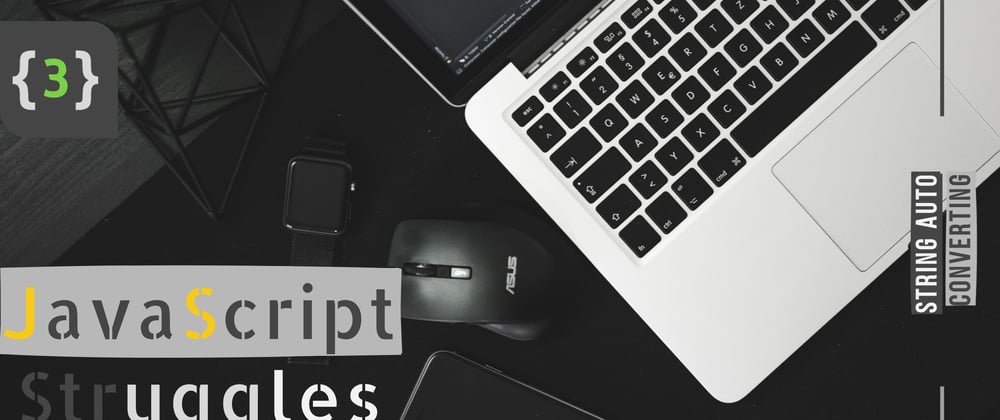 Cover image for JavaScript Struggles - Part 3 | String Auto Converting