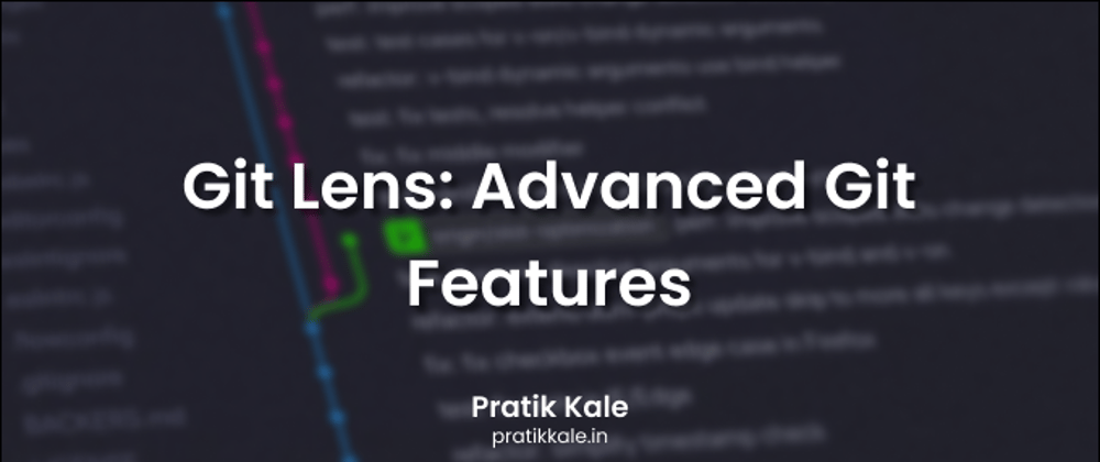 Cover image for Git Lens: Advanced Git Features