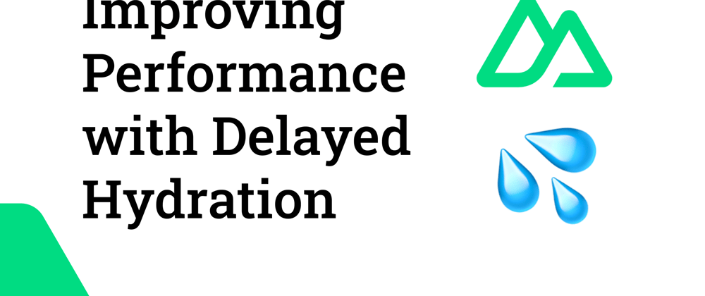 Cover image for Improving Performance of Nuxt with Delayed Hydration