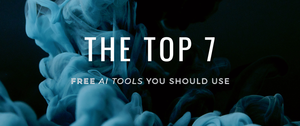 Cover image for Top 7 Free AI tools you should use as a developer and as an individual🤖