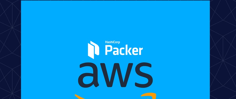 Cover image for Packer Series - Blog #1 Creating our first AWS AMI with Hashicorp Packer