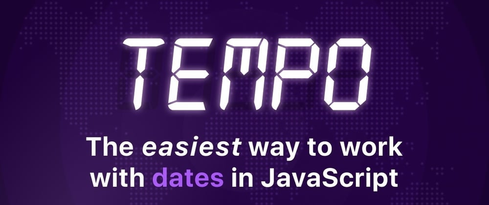 Cover Image for Introducing Tempo • A new date library for JavaScript (and TypeScript).