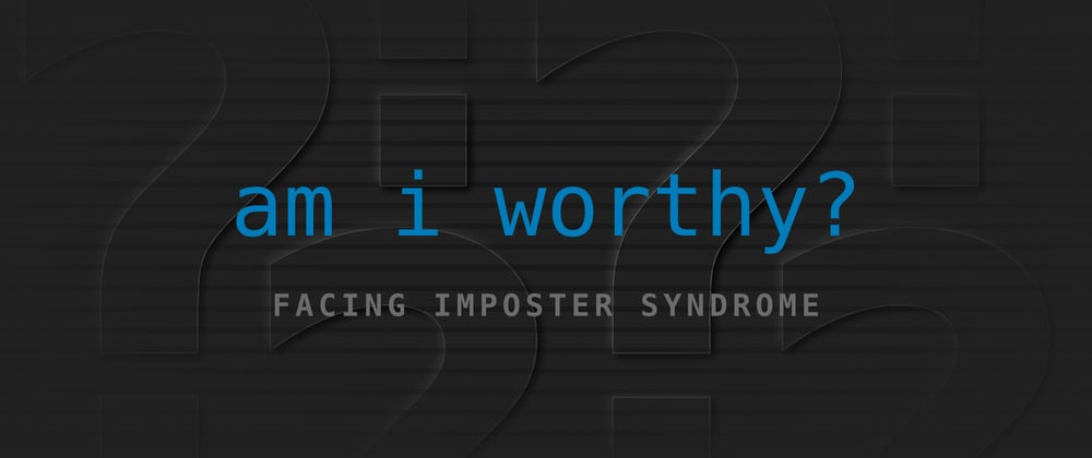 Cover image for Facing Imposter Syndrome: Am I Worthy?