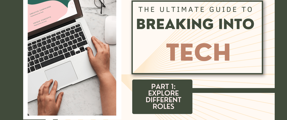 Cover image for The Ultimate Guide to Breaking into Tech: Part 1 - Explore Different Roles