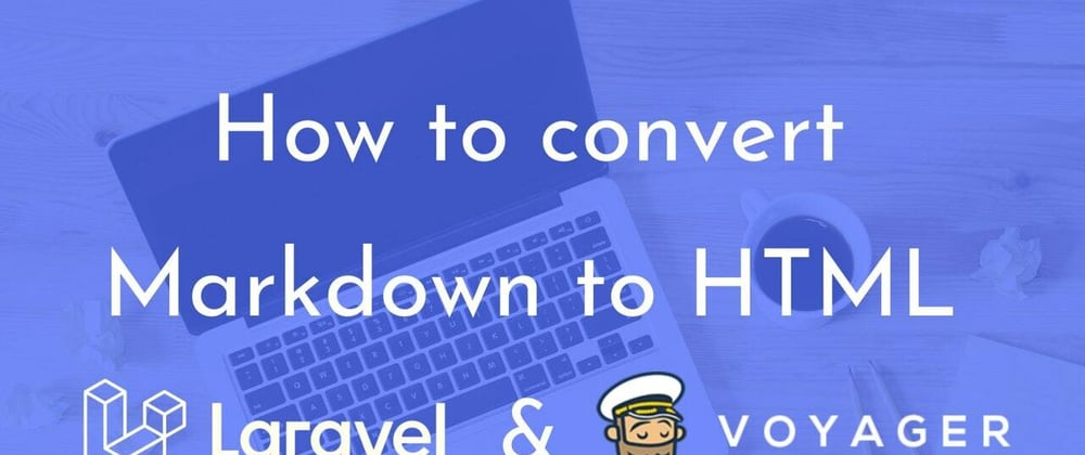 Cover image for How to convert markdown to HTML in Laravel and Voyager?