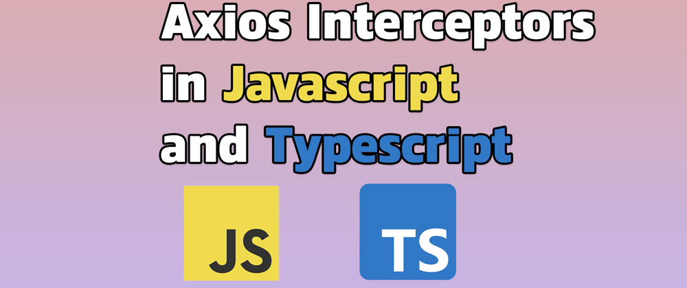 Cover image for Using Axios Interceptors In Javascript and Typescript
