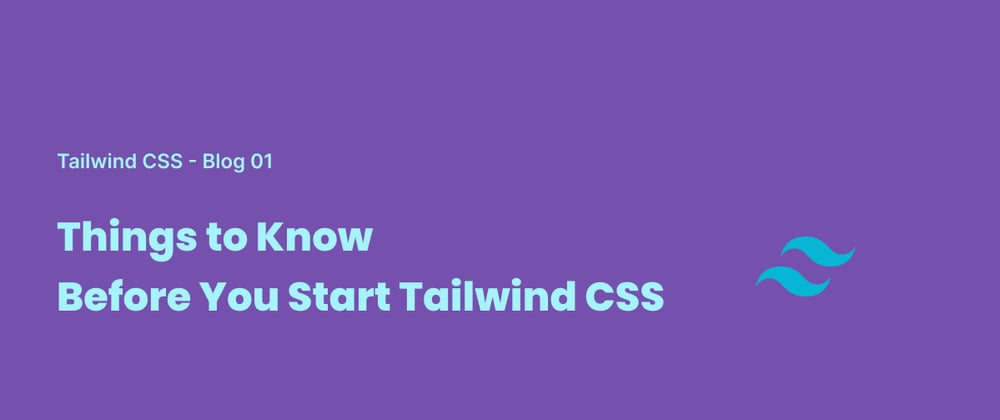 Cover image for Things to Know Before You Start Tailwind CSS
